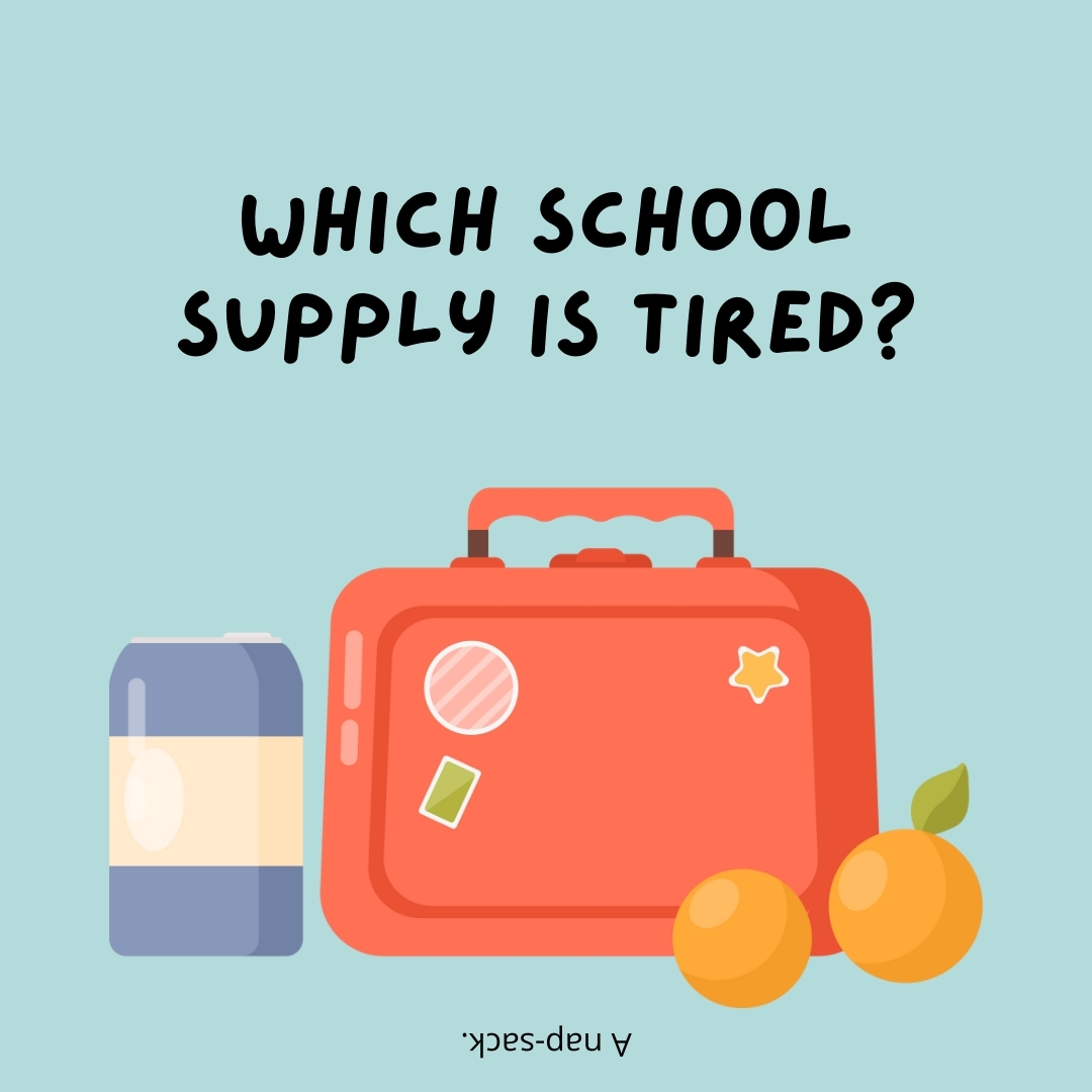 Which school supply is tired?

A nap-sack.- lunch box jokes