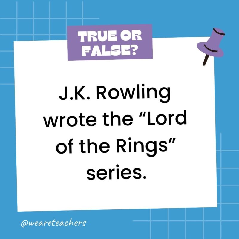 J.K. Rowling wrote the “Lord of the Rings” series.- true or false questions