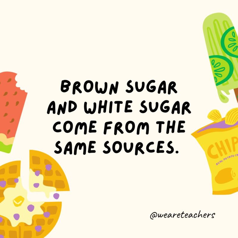 Brown sugar and white sugar come from the same sources.