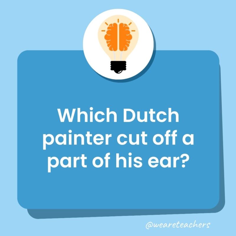 Which Dutch painter cut off a part of his ear?-trivia questions for kids