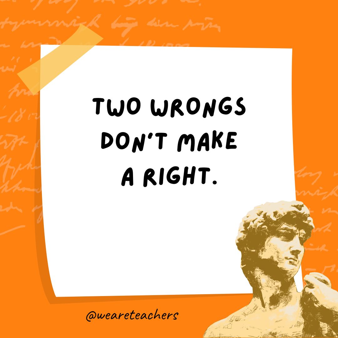 Two wrongs don’t make a right.- history jokes