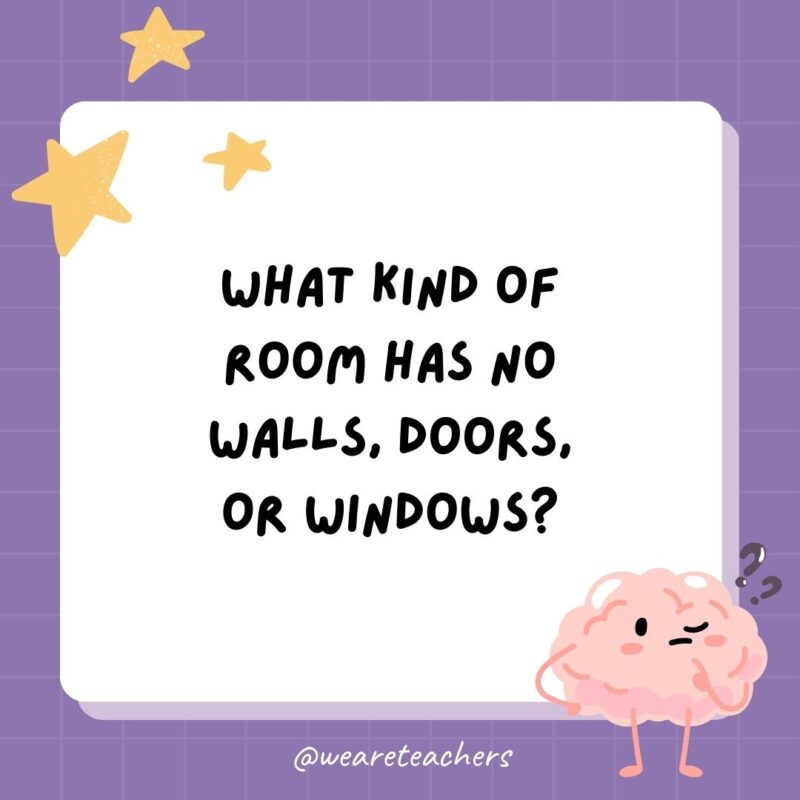 What kind of room has no walls, doors, or windows? A mushroom.