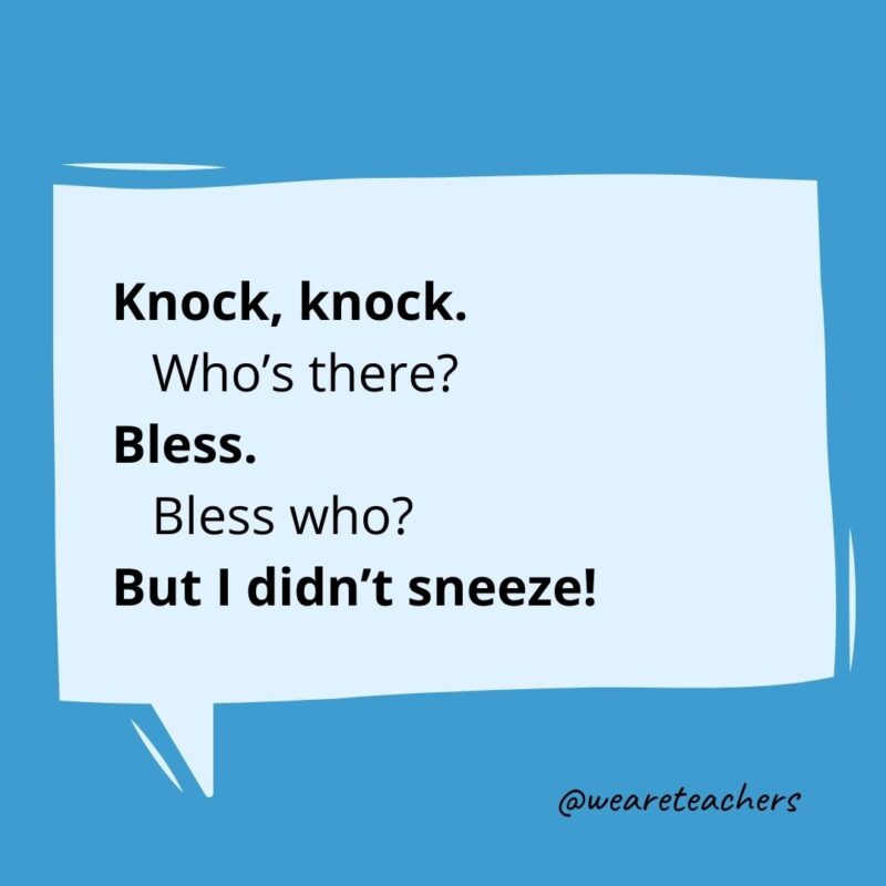 Knock knock. Who’s there? Bless. Bless who? But I didn’t sneeze!- knock knock jokes for kids