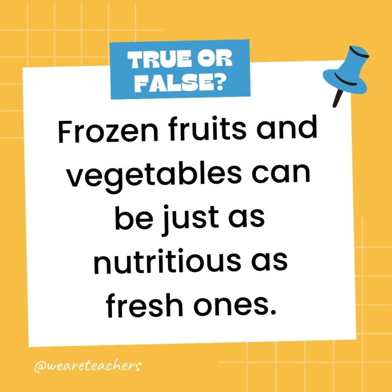 Frozen fruits and vegetables can be just as nutritious as fresh ones.