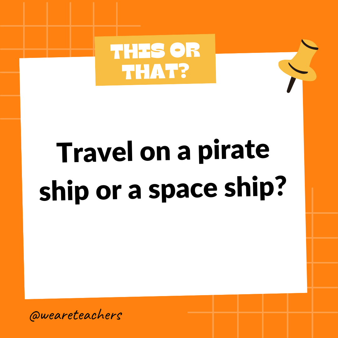 Travel on a pirate ship or a space ship? 