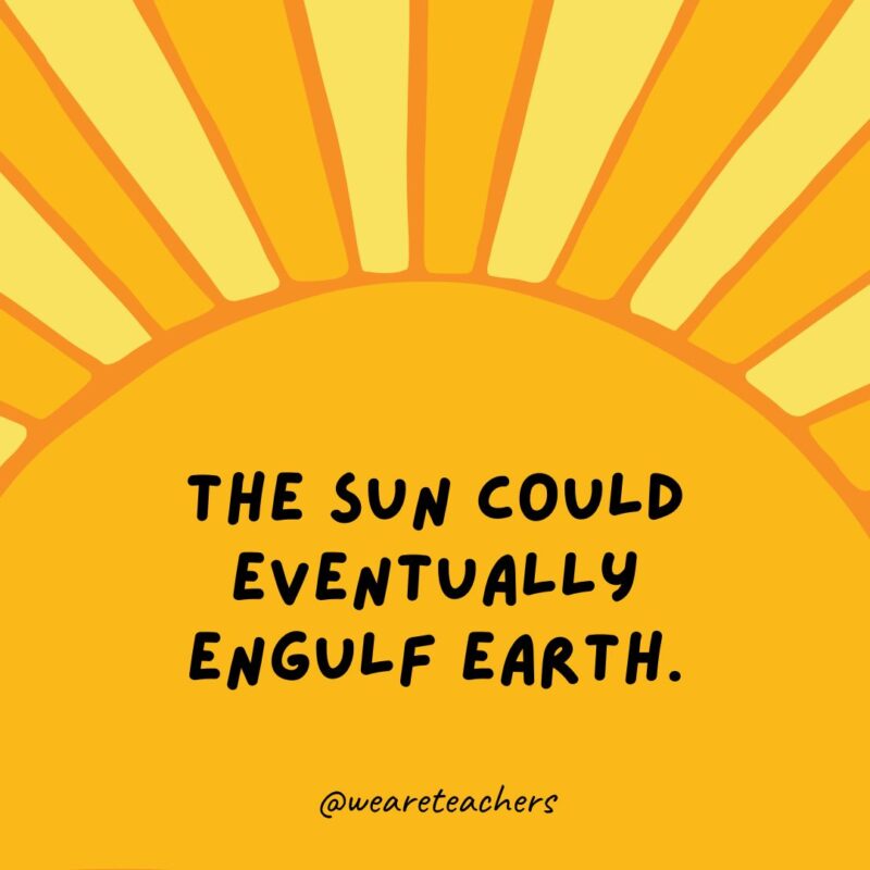 The sun could eventually engulf Earth.