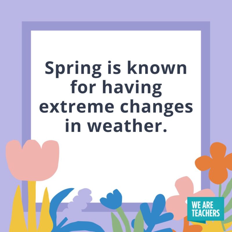 Spring is known for having extreme changes in weather.