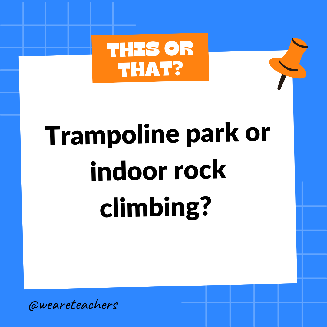 Trampoline park or indoor rock climbing? 