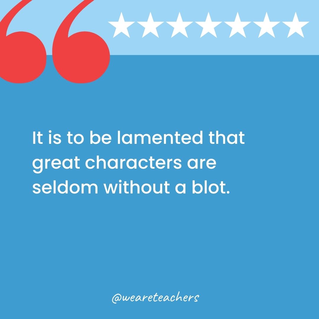 It is to be lamented that great characters are seldom without a blot.-george washington quotes