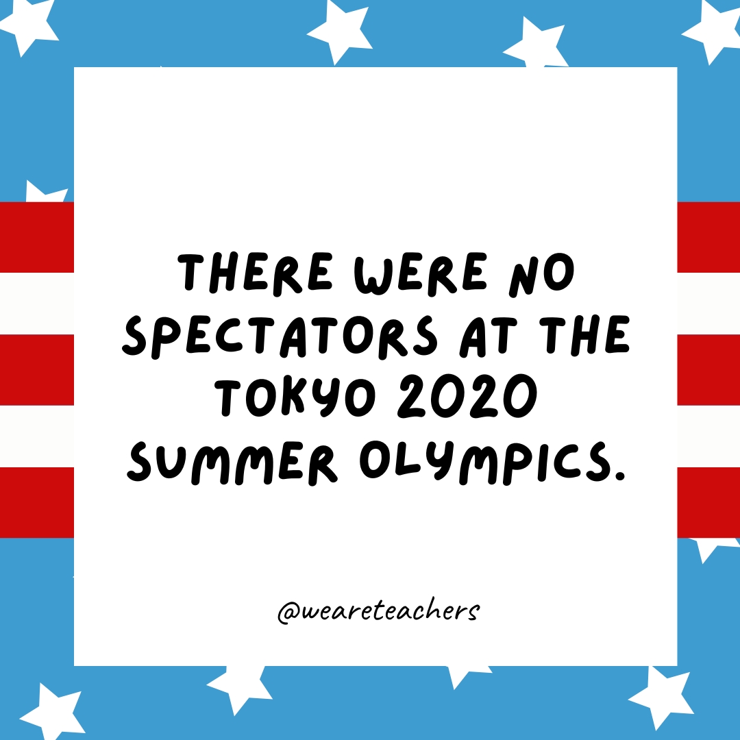  There were no spectators at the Tokyo 2020 Summer Olympics.