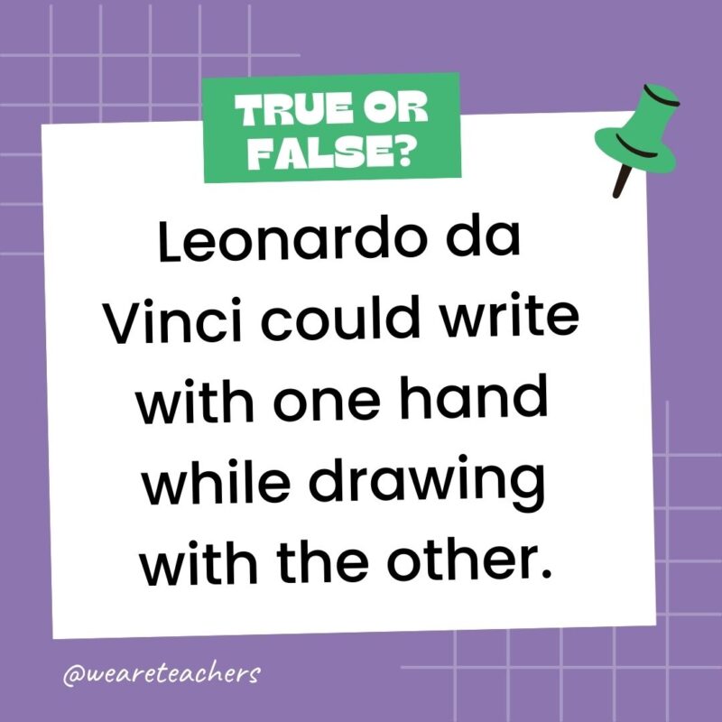 Leonardo da Vinci could write with one hand while drawing with the other.