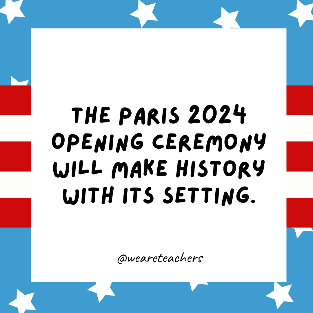 The Paris 2024 Opening Ceremony will make history with its setting.- Olympics Facts