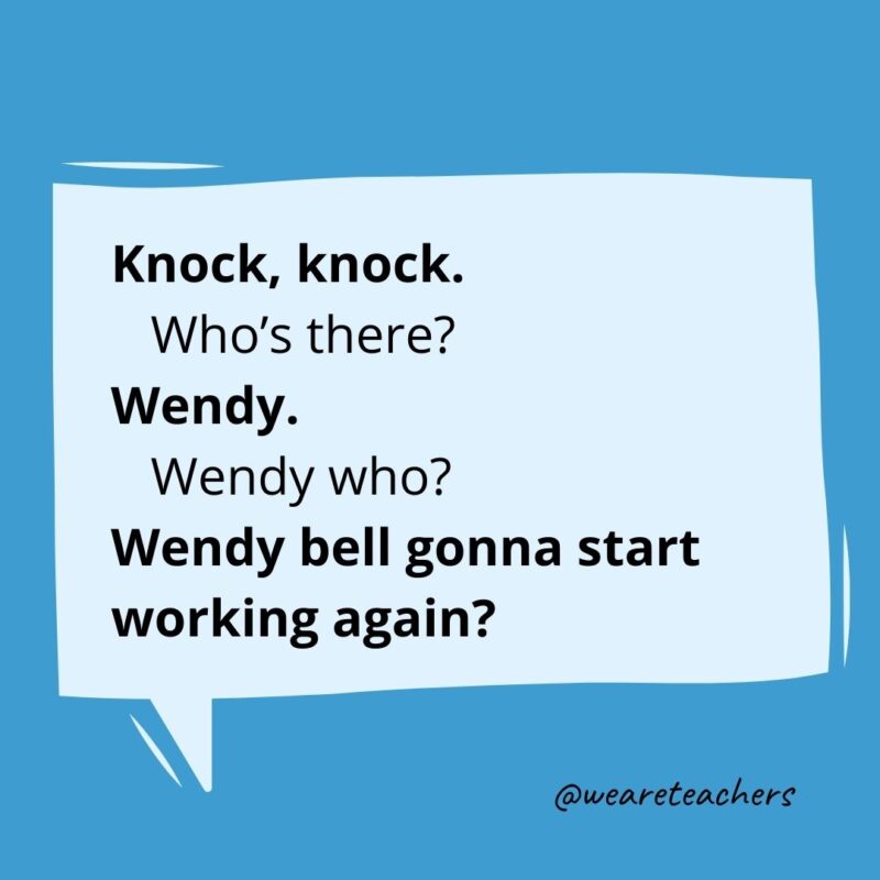 Knock knock. Who’s there? Wendy. Wendy who? Wendy bell gonna start working again?