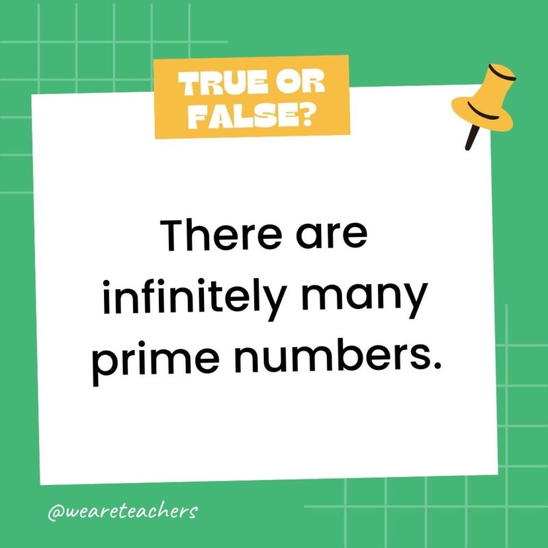 There are infinitely many prime numbers.- true or false questions