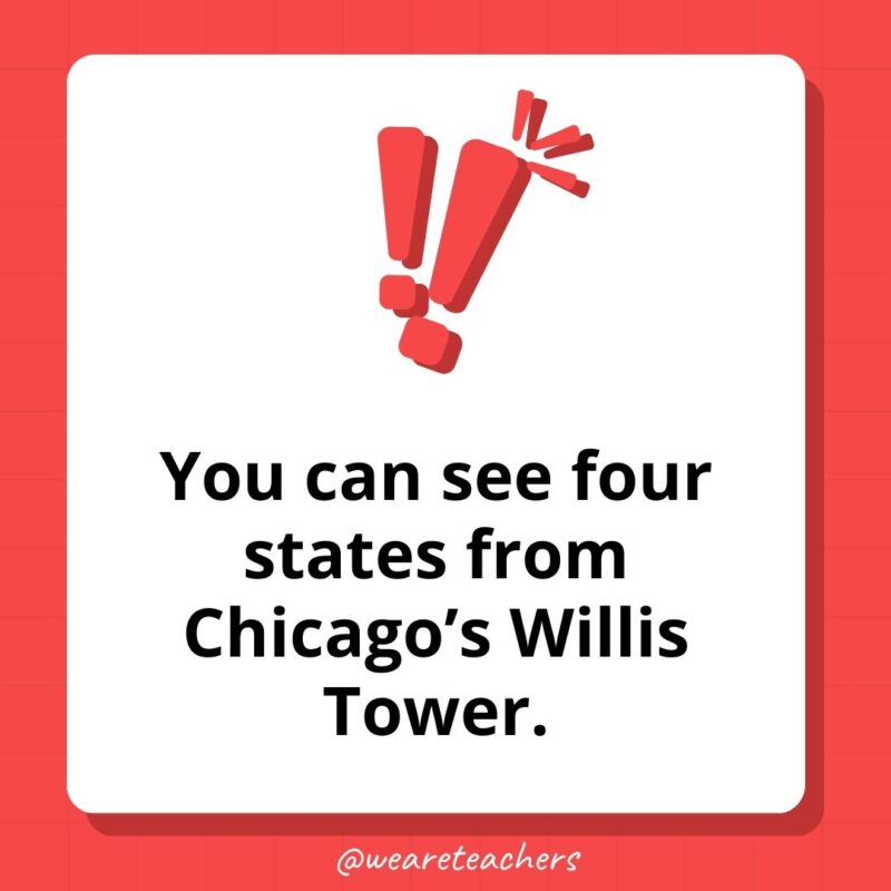 You can see four states from Chicago’s Willis Tower.- weird fun facts