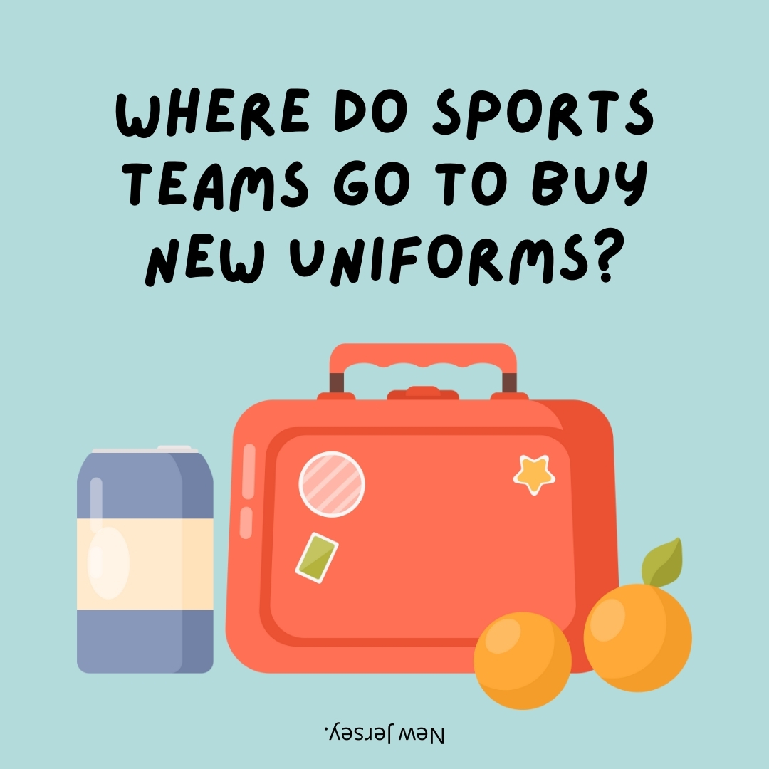 Where do sports teams go to buy new uniforms?

New Jersey.