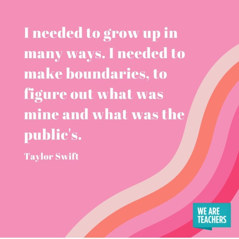 I needed to grow up in many ways. I needed to make boundaries, to figure out what was mine and what was the public's. 