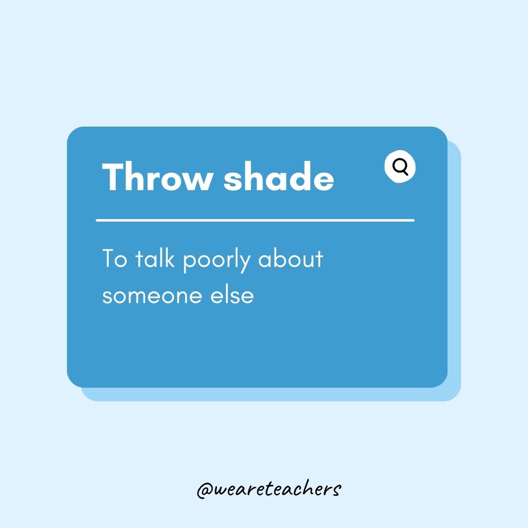 Throw shade
