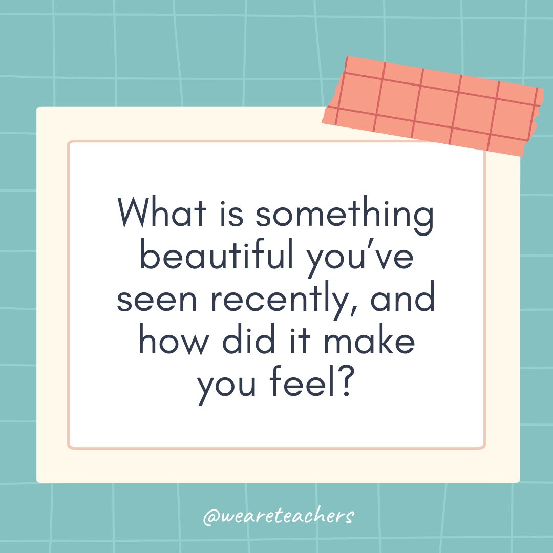 What is something beautiful you’ve seen recently, and how did it make you feel?