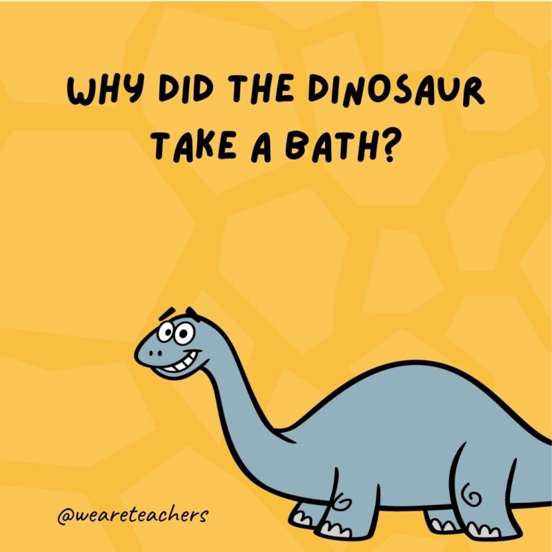 Why did the dinosaur take a bath?