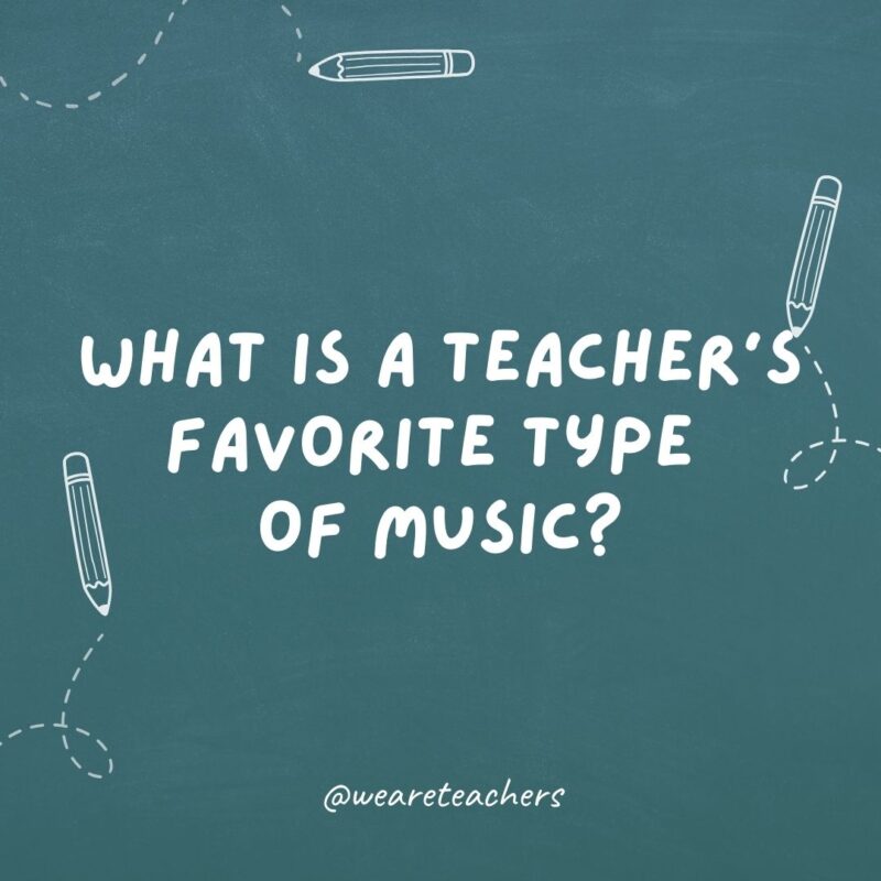 What is a teacher’s favorite type of music?