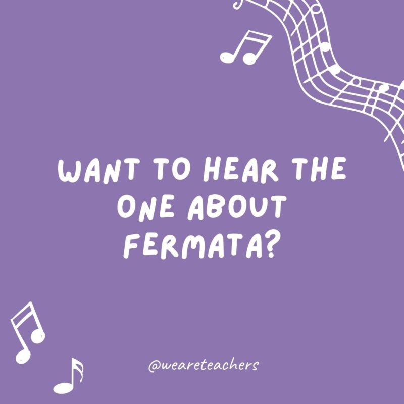 Music jokes: Want to hear the one about fermata? Never mind—it's too long.