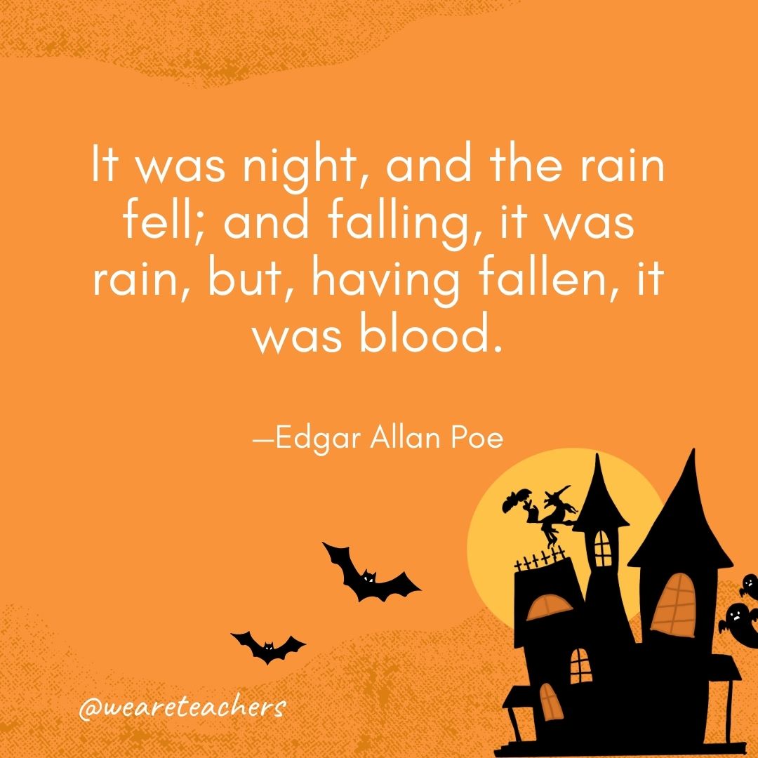 It was night, and the rain fell; and falling, it was rain, but, having fallen, it was blood. —Edgar Allan Poe