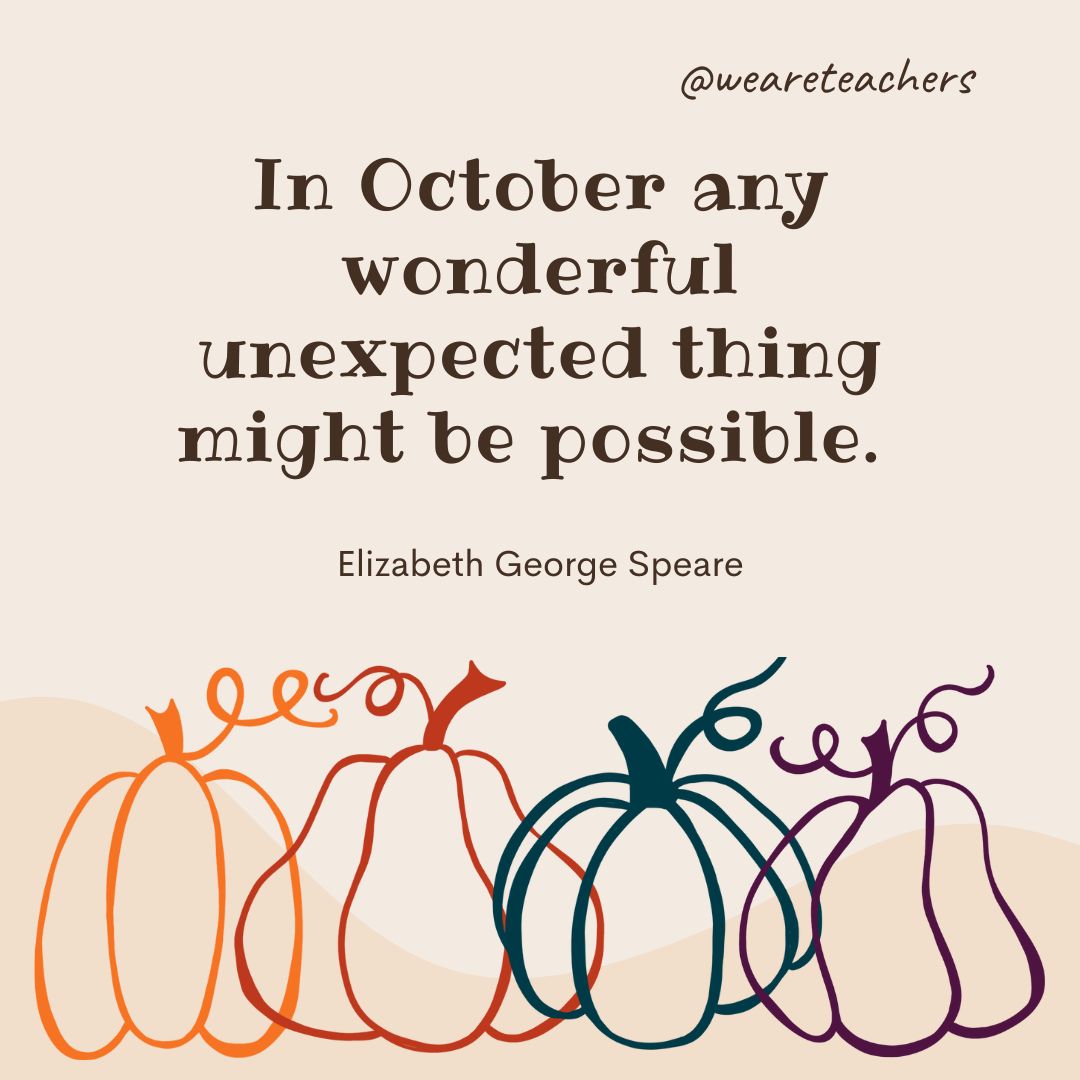 In October any wonderful unexpected thing might be possible. 