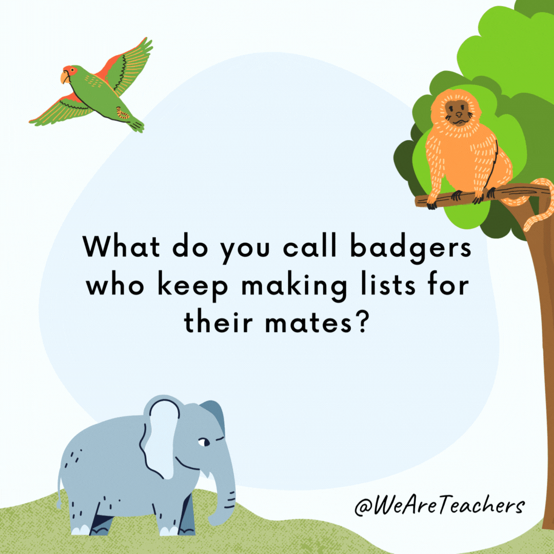 What do you call badgers who keep making lists for their mates?

Honey-do badgers.- animal jokes