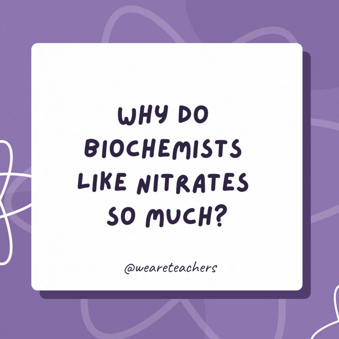 Why do biochemists like nitrates so much?

They're cheaper than day rates!