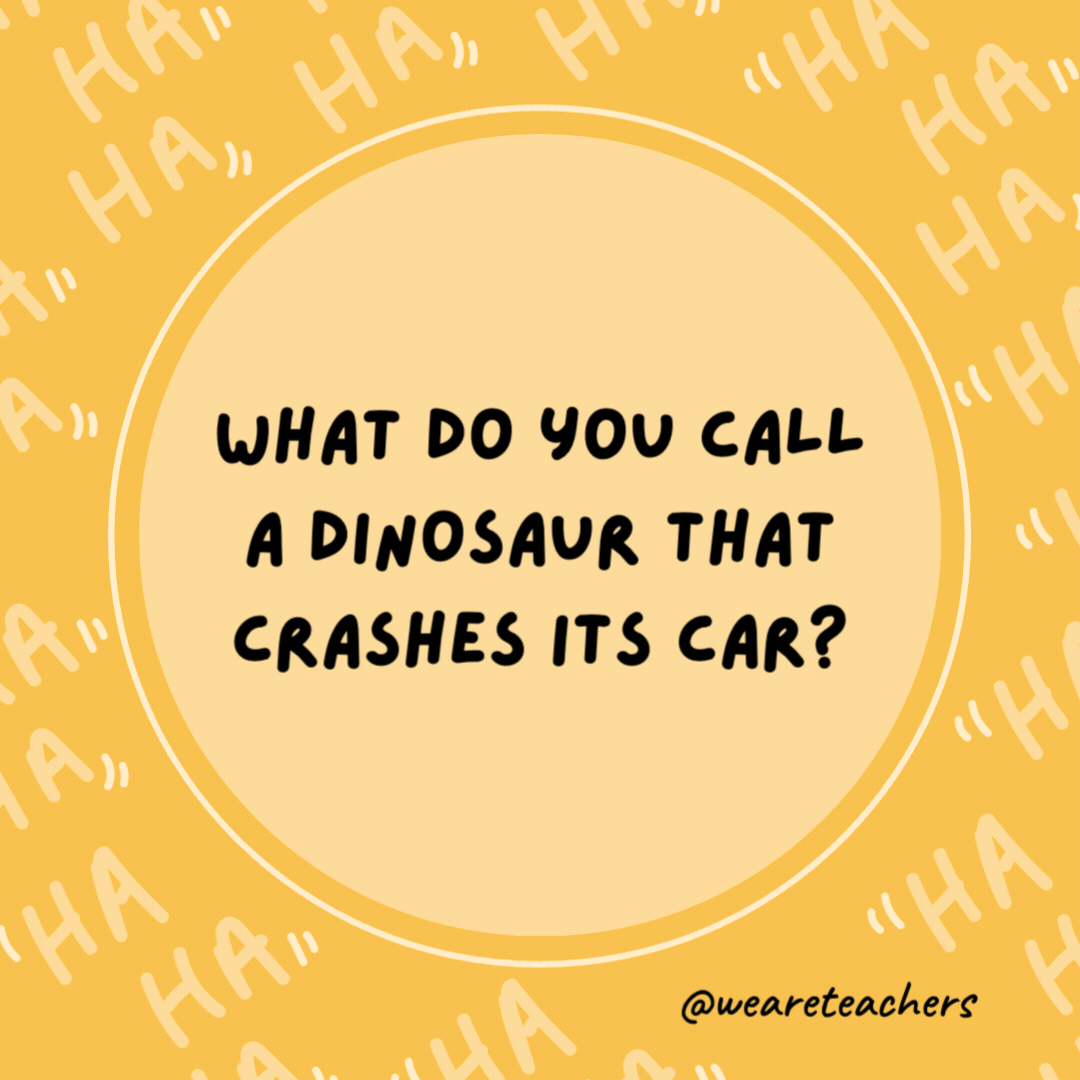 What do you call a dinosaur that crashes its car?

Tyrannosaurus wrecks.