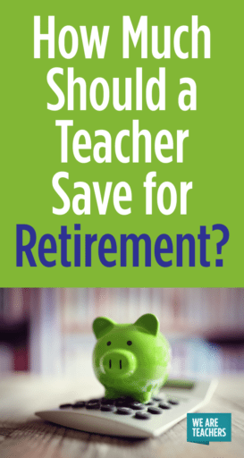 How Much Should a Teacher Save for Retirement? - We Are Teachers