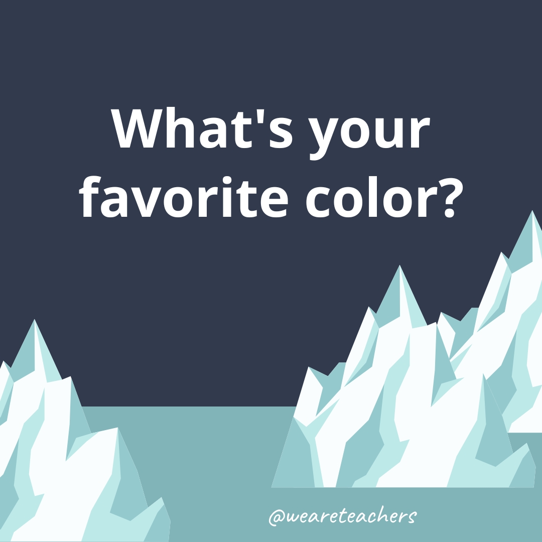 Fun icebreaker questions: What's your favorite: Color? 
