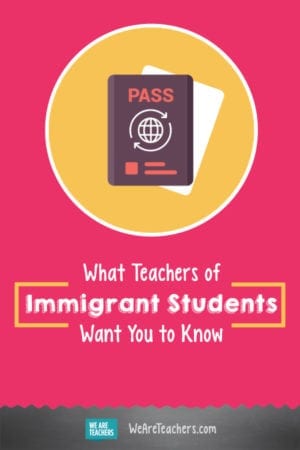 What Teachers Of Immigrant Students Want You To Know - We Are Teachers