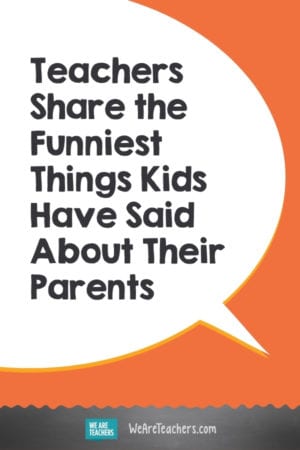 Teachers Share the Funniest Things Kids Have Said About Their Parents