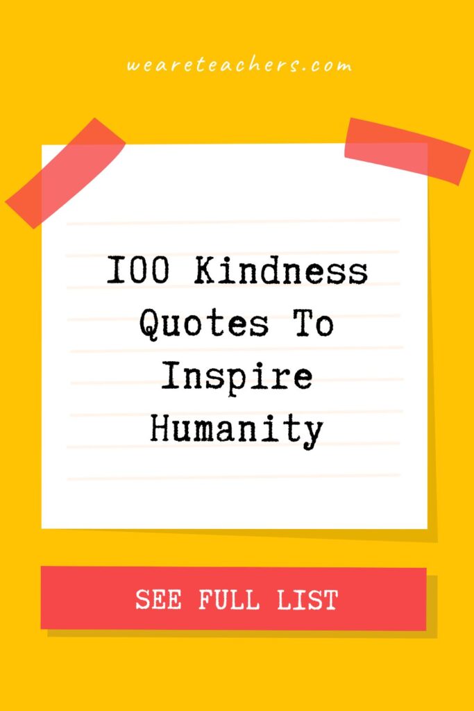 The world could use a little more kindness and empathy, which is why we've put together these kindness quotes to read and share.