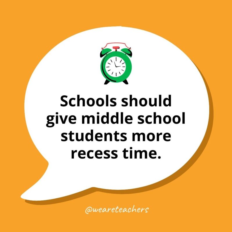 Schools should give middle school students more recess time.- middle school debate topics