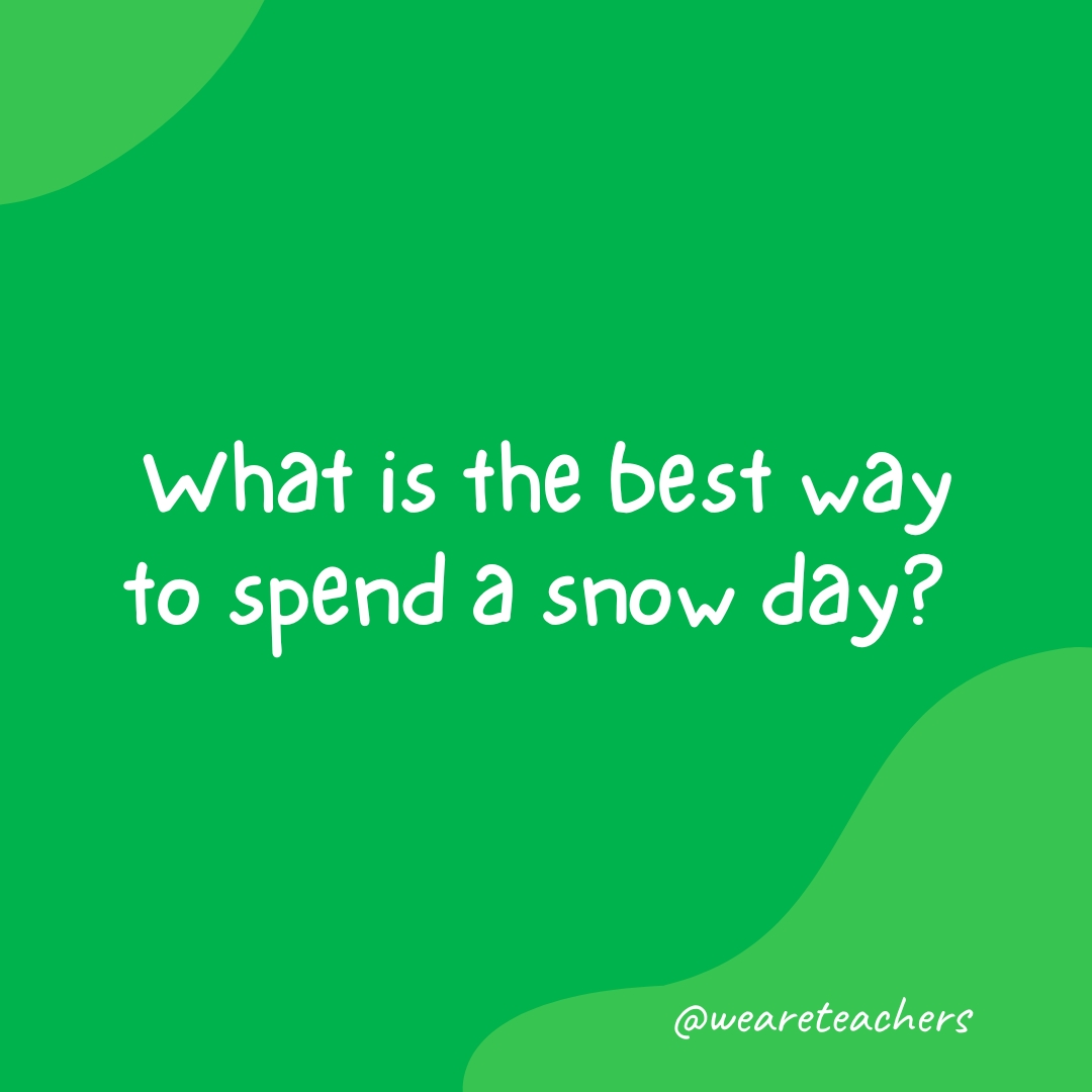 What is the best way to spend a snow day? 