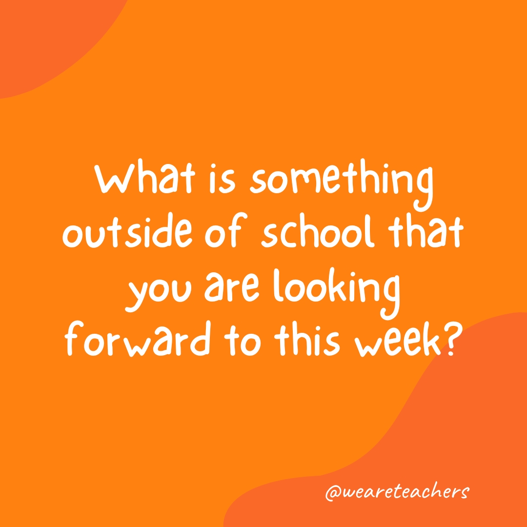 What is something outside of school that you are looking forward to this week?