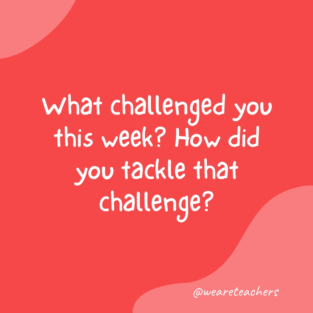 What challenged you this week? How did you tackle that challenge?