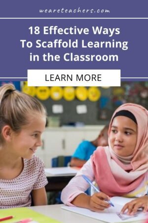 18 Ways To Scaffold Learning, as Recommended by Teachers