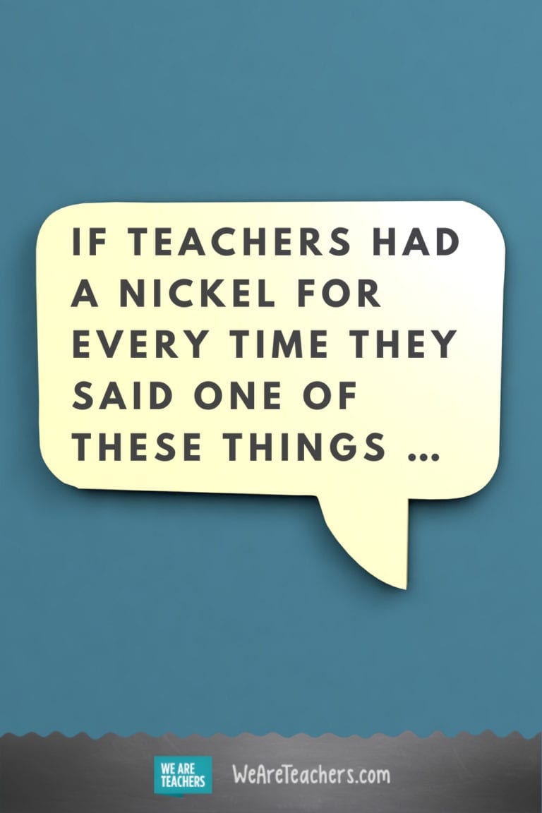 Things Teachers Say Way Too Often - WeAreTeachers