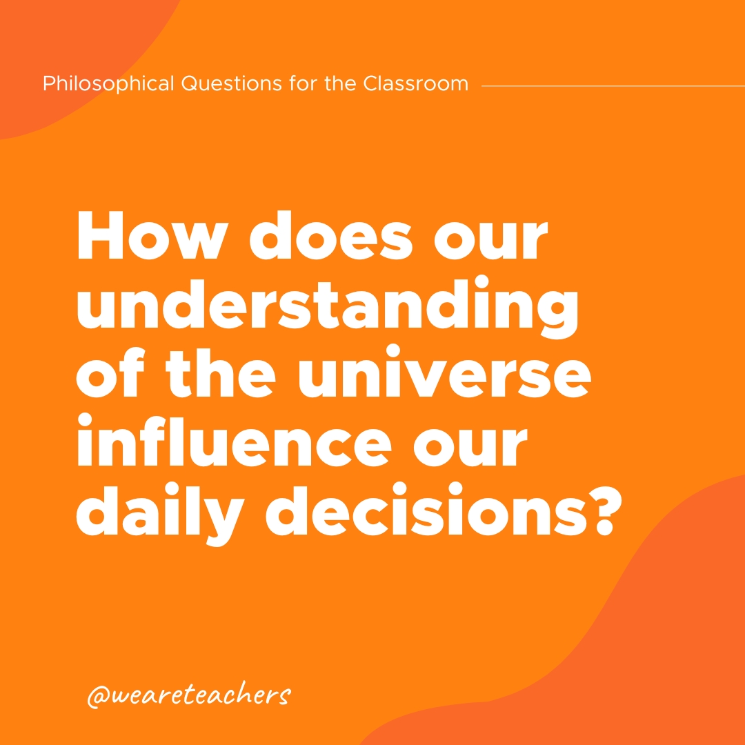 How does our understanding of the universe influence our daily decisions?