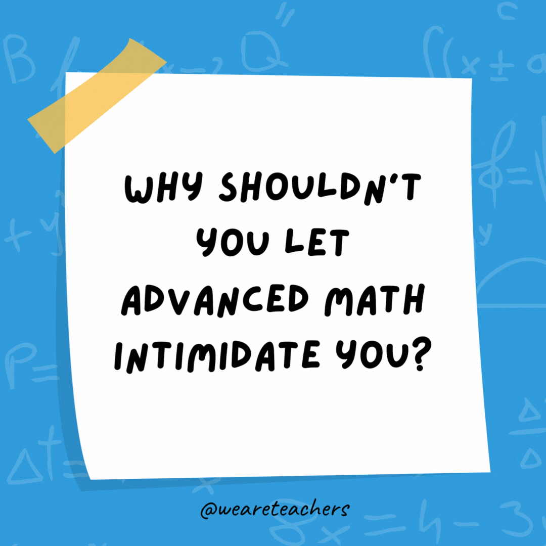 Why shouldn't you let advanced math intimidate you?  It really is as easy as pie!