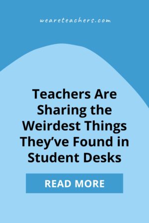 Teachers Share the Weirdest Things They Found in Student Desks