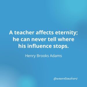 55 Teacher Quotes To Inspire and Brighten the Day