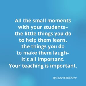 55 Teacher Quotes To Inspire and Brighten the Day