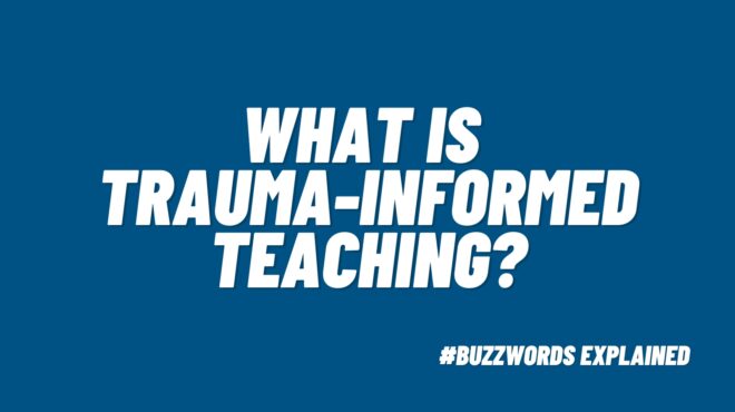 What Is Trauma-Informed Teaching?