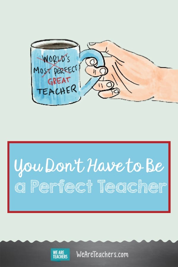 You Don't Have to Be a Perfect Teacher to Make a Difference