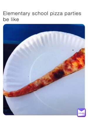 12 Relatable School Pizza Party Memes